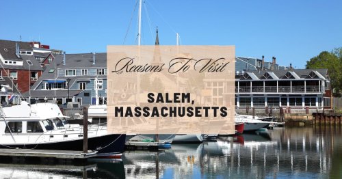 Reasons to visit Salem, Massachusetts at least once in your lifetime