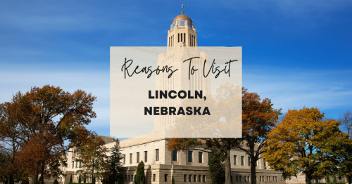 Reasons to visit Lincoln, Nebraska at least once in your lifetime