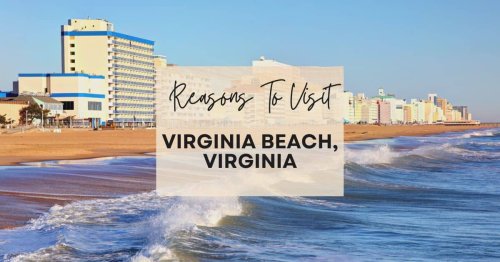 Reasons to visit Virginia Beach, Virginia at least once in your lifetime