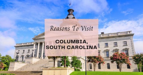 Reasons to visit Columbia, South Carolina at least once in your lifetime