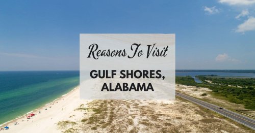 Reasons to visit Gulf Shores, Alabama at least once in your lifetime