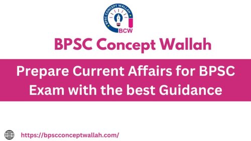 Prepare Current Affairs for BPSC Exam with the best Guidance