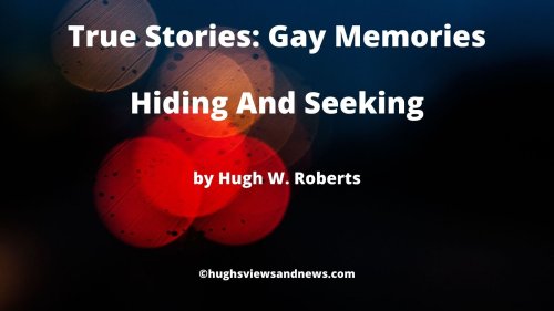 True Stories: Gay Memories – Hiding And Seeking #LGBTQI #LGBT