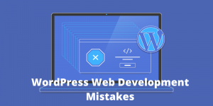 Stop Doing These 8 WordPress Web Development Mistakes