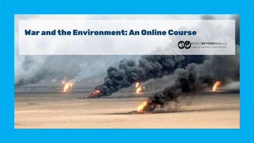 War and the Environment: April 10 - May 22, 2023 - Online Course Registration - World BEYOND War