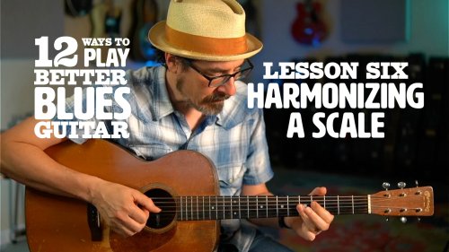 12 Ways to Play Better Blues Guitar — Lesson 6: Harmonizing a Scale | Acoustic Guitar