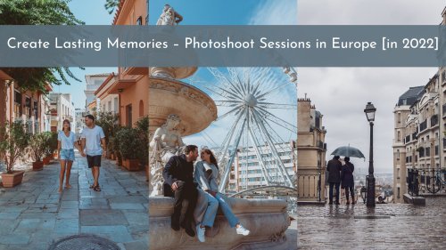 Creating Lasting Memories: Photoshoot Sessions In Europe [in 2022] | Looknwalk