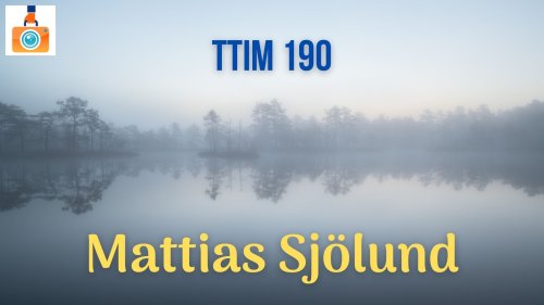 TTIM 190 – Mattias Sjölund and the Magic of Scandinavia | The Traveling Image Makers