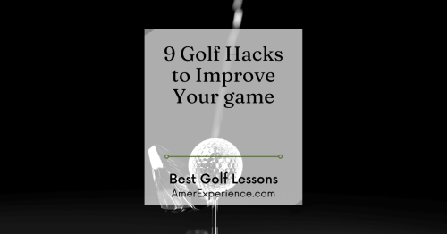 Best Golf Lessons: 9 Golf Hacks To Improve Your Game