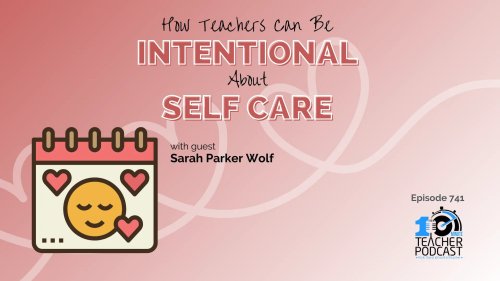 How Teachers Can Be Intentional About Self Care and Good Health