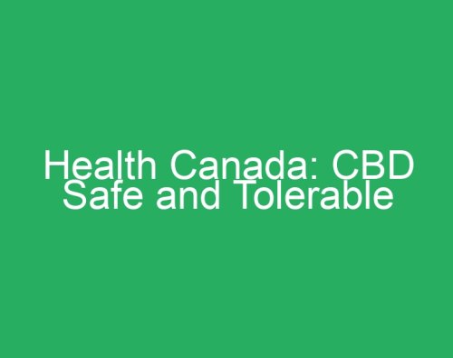 Health Canada: CBD Safe And Tolerable | Cannabis News World - Cannabis News World