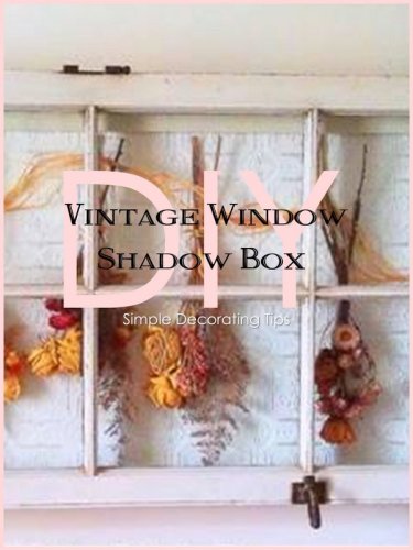 DIY Vintage Window Shadow Box - SIMPLE DECORATING TIPS