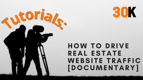 Tutorials: How to Drive Real Estate Website Traffic [Documentary]