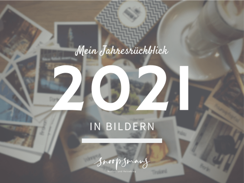 Mein Blog- und Reisejahr 2021: Jahresrückblick in Bildern