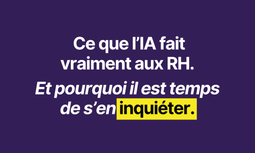 Ce que l’IA fait vraiment aux RH (et pourquoi il est temps de s’en inquiéter)