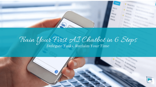 Train Your First AI Chatbot in 6 Steps: Delegate Tasks, Reclaim Your Time