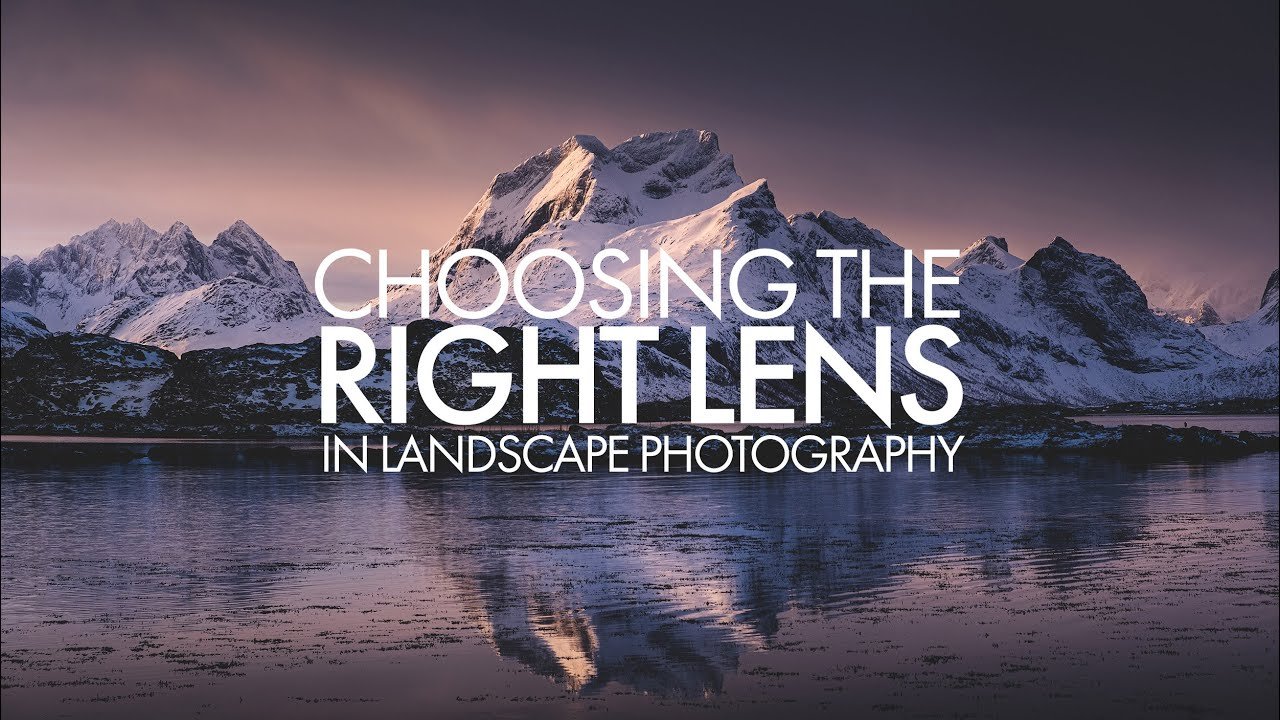 How to choose the right lens for landscape photography