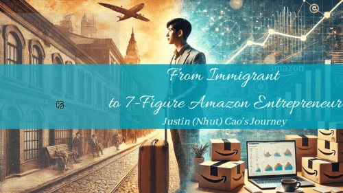From Immigrant to 7-Figure Amazon Entrepreneur: Justin Cao’s Journey