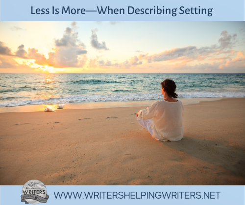 Less Is More—When It Comes to Describing Setting  - WRITERS HELPING WRITERS®