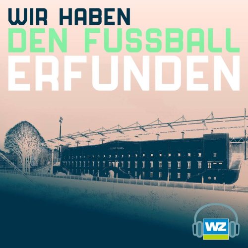 Podcast „Wir haben den Fußball erfunden“: Die Fußball-Jubiläen am Wochenende, ein neuer Profispieler beim WSV und die großen Ligen der Länder im Vergleich