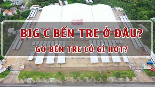 Big C Bến Tre ở đâu? Siêu thị GO Bến Tre có gì?