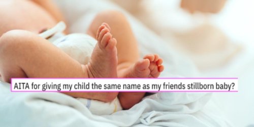 Mom asks if she’s wrong for giving her newborn the same name as her friend’s stillborn baby