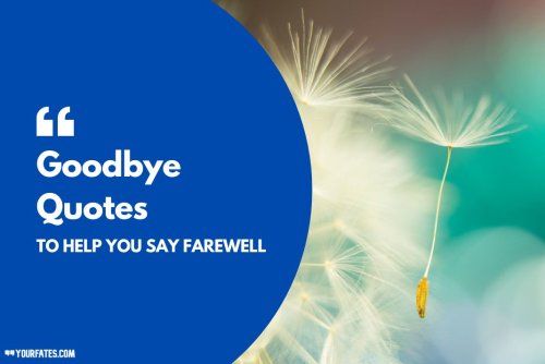 110 Goodbye Quotes To Help You Say Farewell