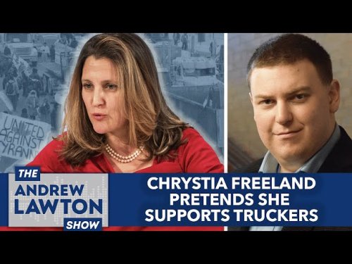 Chrystia Freeland pretends she supports truckers