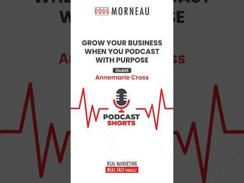 GROW YOUR BUSINESS WHEN YOU PODCAST WITH PURPOSE - Annemarie Cross & Doug Morneau
