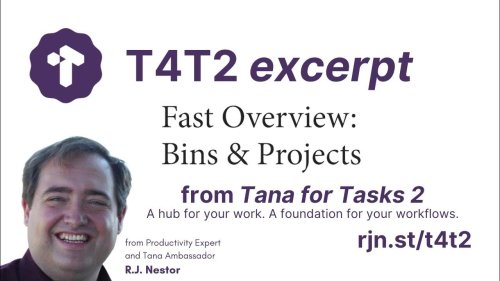 Bins & Projects in Tana (Fast Overview excerpted from Tana for Tasks 2)