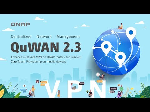 QuWAN 2.3: Enhance multi-site VPN on QNAP routers and Zero-Touch Provisioning on mobile devices