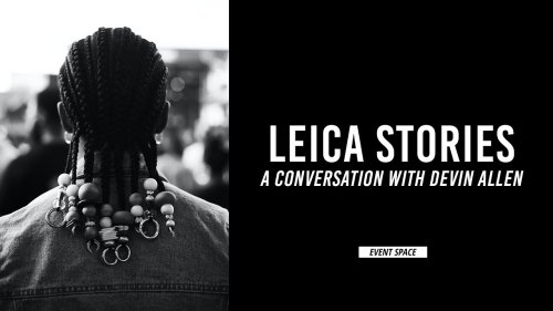 Leica Stories: A Conversation with Devin Allen | B&H Event Space