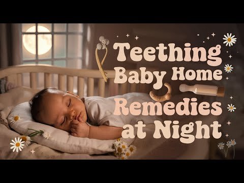 Home Remedies for Teething Baby at Night: Quick Relief for Cranky Bedtimes