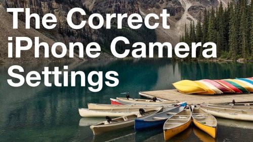 The Correct iPhone Camera Settings For Stunning Photos