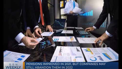 BRN Weekly |  Pensions Improved in 2021, but Companies may still abandon them in 2022