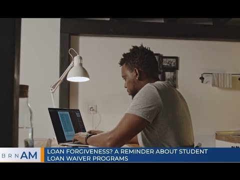 BRN AM | Loan Forgiveness? A Reminder about Student loan waiver Programs