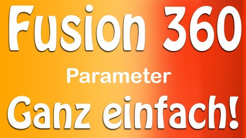 Fusion 360: EINFACH Parameter nutzen