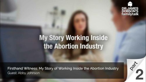 Firsthand Witness: My Story of Working Inside the Abortion Industry - Part 2 with Guest Abby Johnson