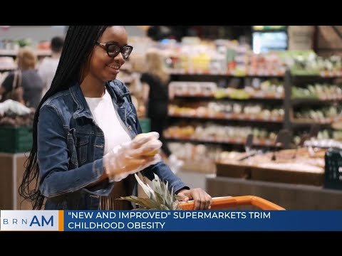 BRN AM  |  "New and Improved" Supermarkets Trim Childhood Obesity