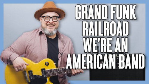 Grand Funk Railroad We're An American Band Guitar Lesson + Tutorial
