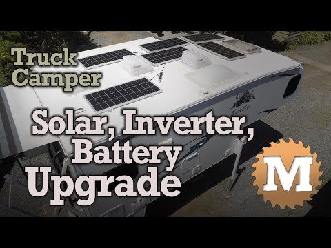 Solar Panel, Inverter, Battery Upgrade on a Truck Camper RV