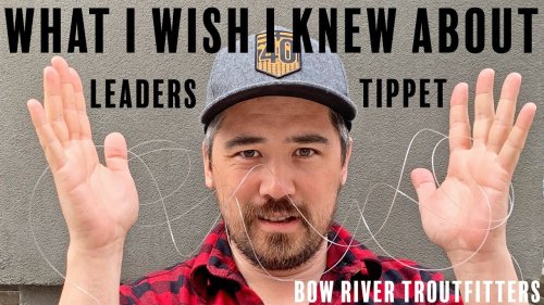 What I wish I knew about Leaders & Tippets. A beginner's guide.