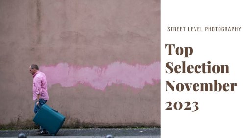 STREET PHOTOGRAPHY: TOP SELECTION - NOVEMBER 2023 -