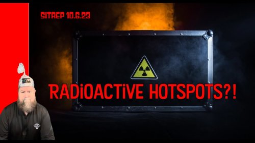 Radioactive Hotspots?! SITREP 10.6.23