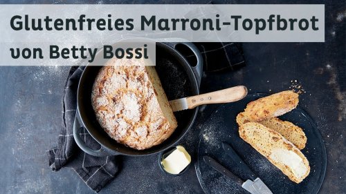 Marroni-Topfbrot - Backrezept von Betty Bossi