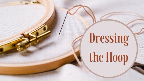 How to Dress a Hoop || Hand Embroidery for Beginners