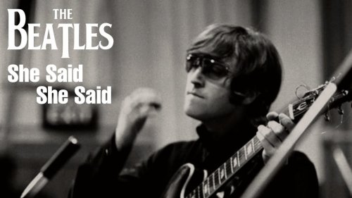 The Beatles – She Said She Said