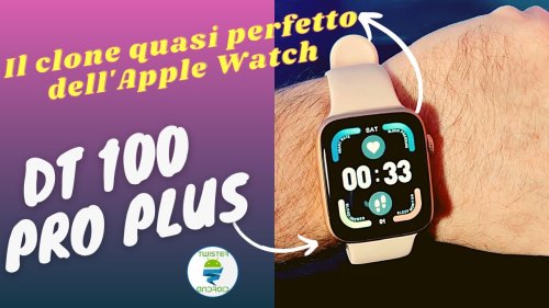 DT 100 PRO PLUS Smartwatch, il clone quasi perfetto dell'Apple Watch