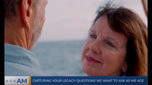 BRN AM  | Capturing Your Legacy: Questions we want to ask as we age