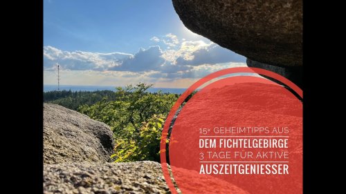 FICHTELGEBIRGE - 15+ inspirierende Ausflugsziele im wilden Norden Bayerns für deine Auszeit
